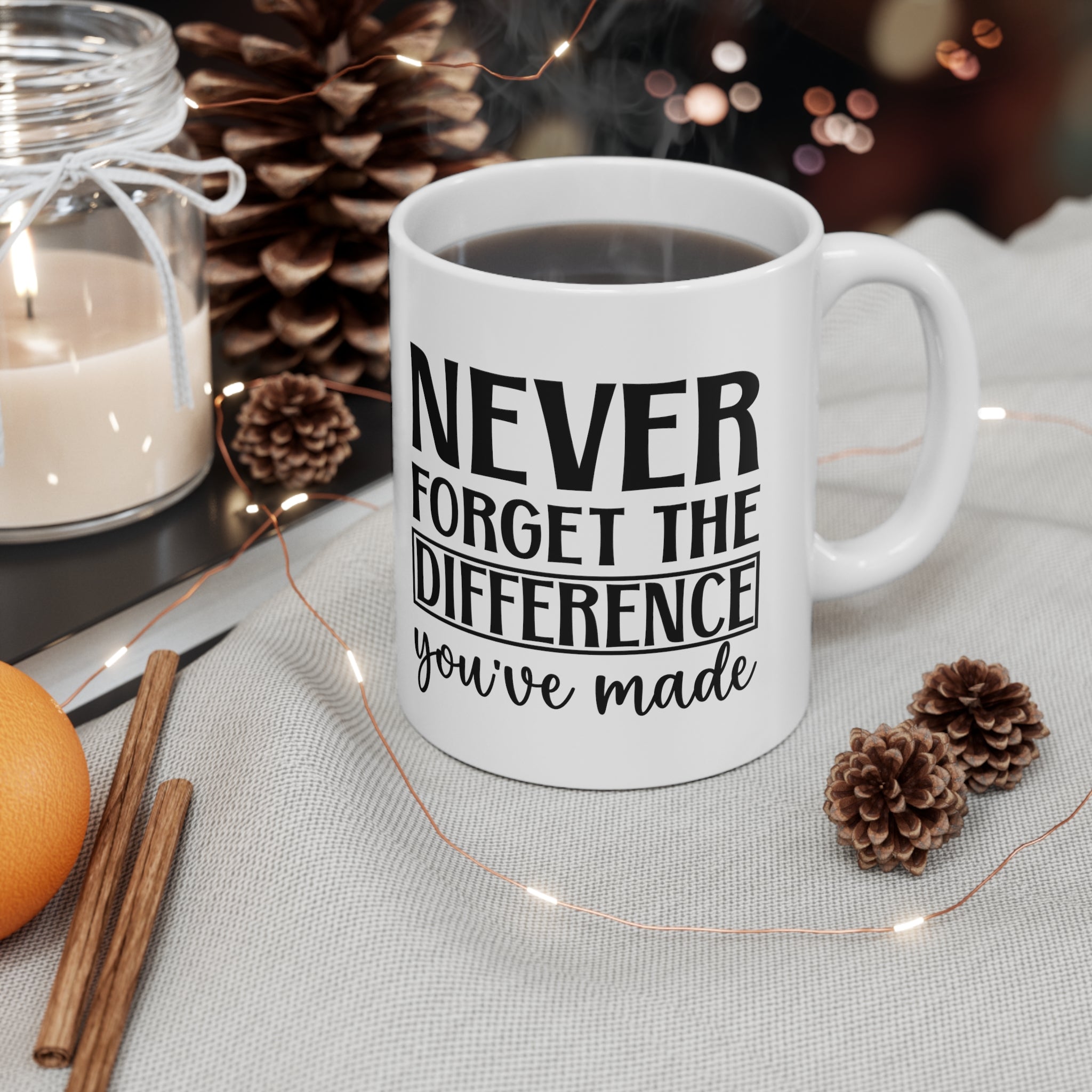 Inspirational saying Ceramic Mug 11oz  'Never Forget The Difference You've Made'