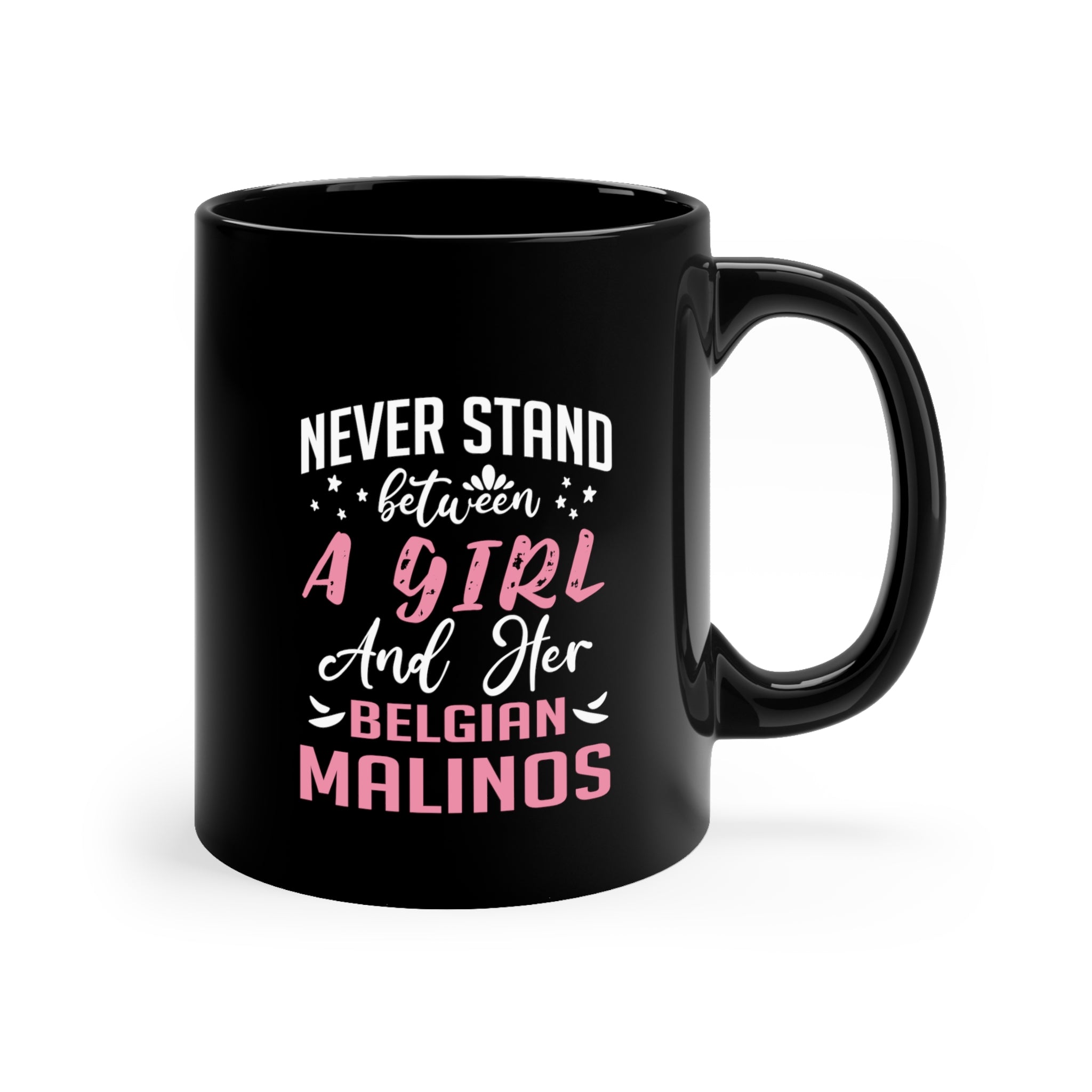 Never Stand Between a Girl and Her Malinois 11oz Black Ceramic Mug - Dog Lover Coffee Cup
