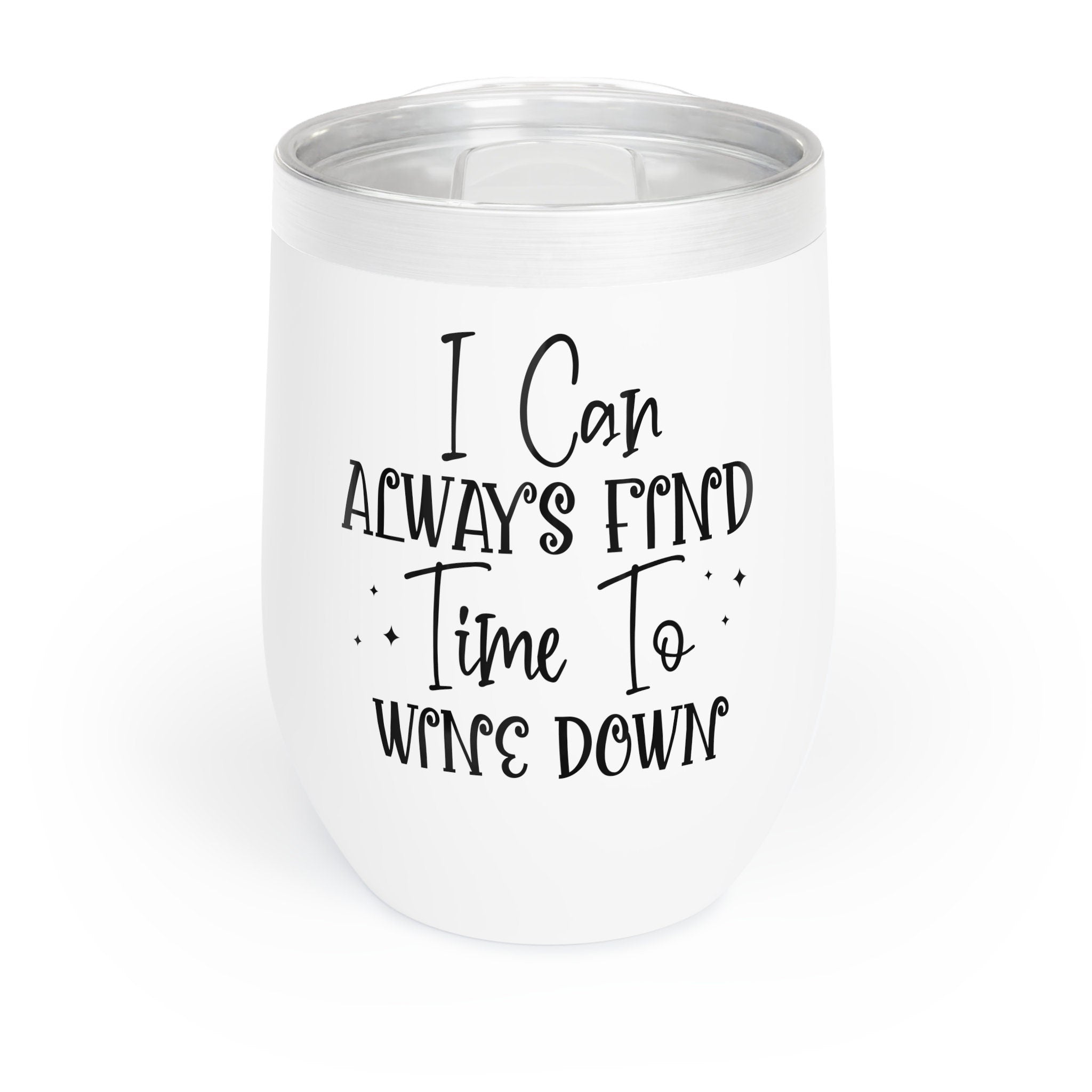 I Can Always Find Time To Wine Down Chill Wine Tumbler 12oz Perfect Gift Idea