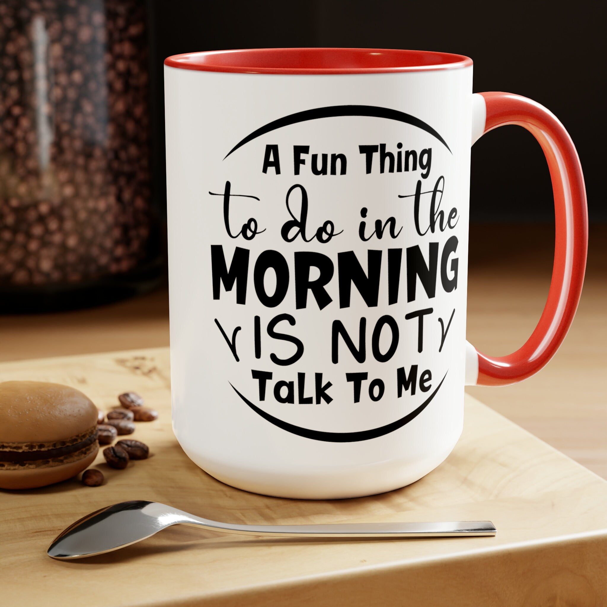 A Fun Thing To Do In The Morning Is Not Talk To Me Two-Tone Coffee Mugs, 15oz Sarcastic Mug, Coworker Mug