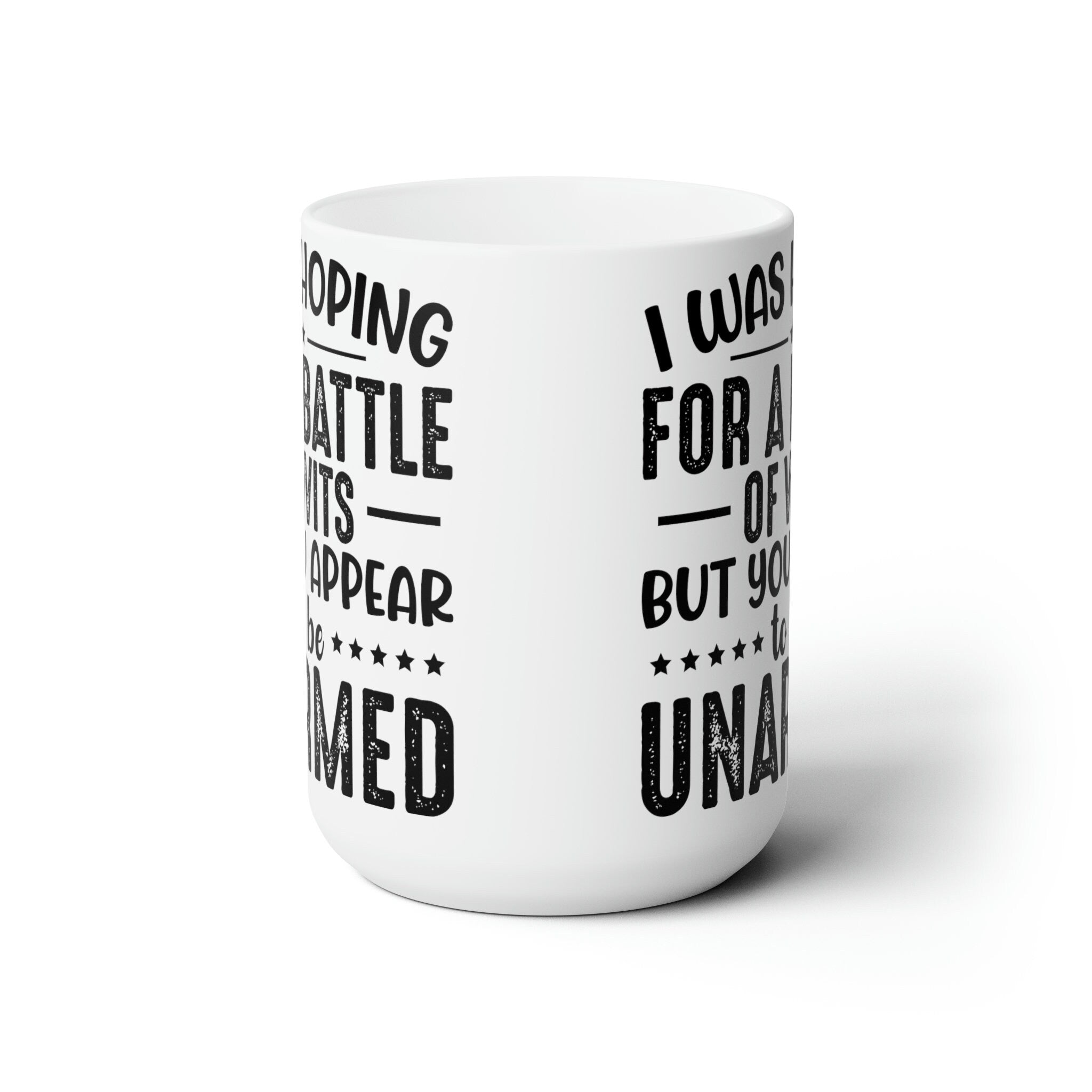 Battle of Wits and You Appear To Be Unarmed..White Ceramic Mug 15oz Perfect Gift