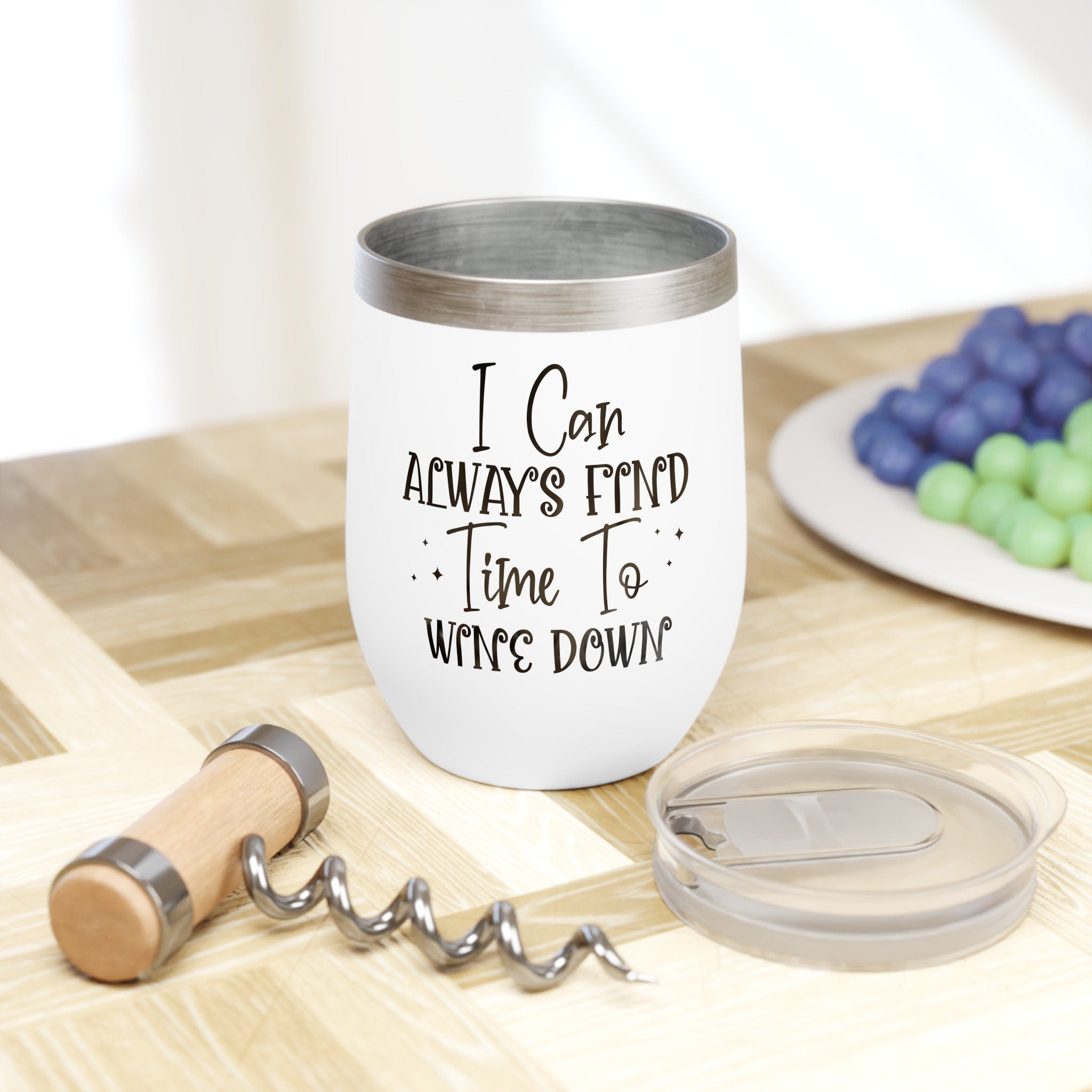 I Can Always Find Time To Wine Down Chill Wine Tumbler 12oz Perfect Gift Idea
