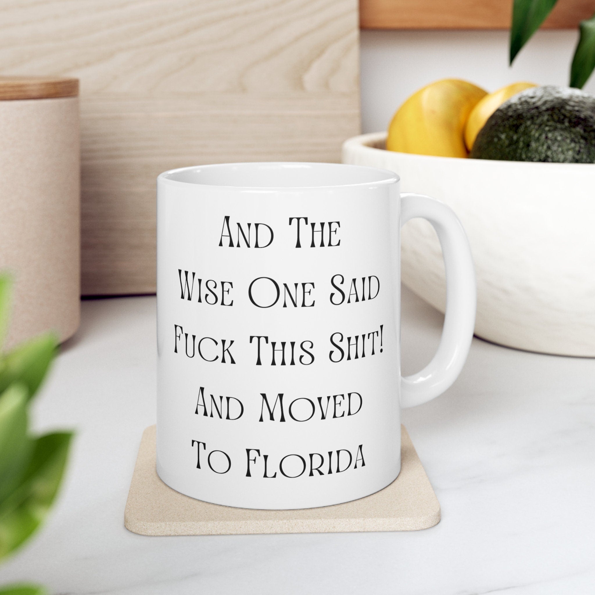 Savor Florida Sunshine After Escaping Chaos: 'And The Wise One Said, Fuck This Shit! And Moved To Florida' Mug,