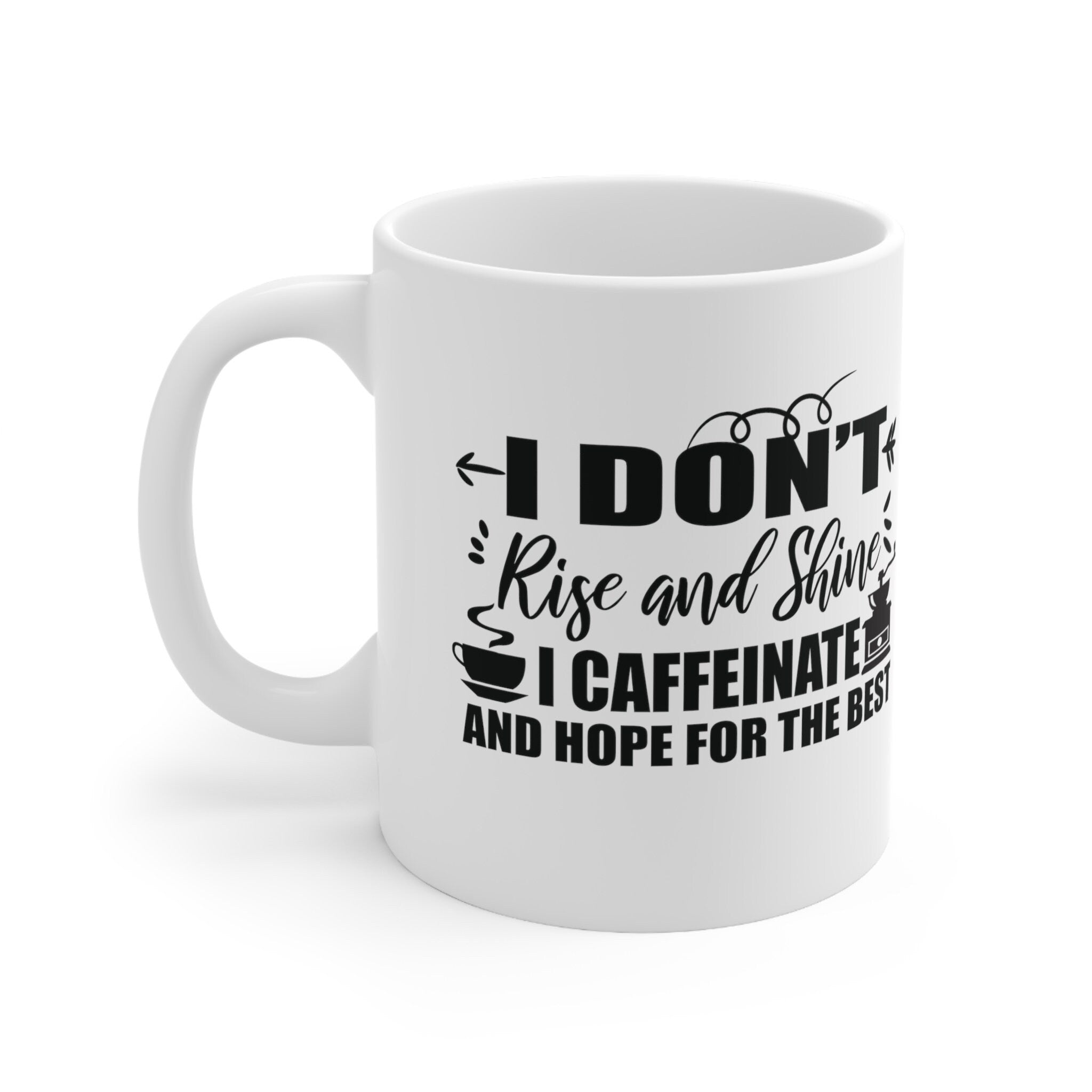 I Don't Rise and Shine I Caffeinate 11oz White Ceramic Mug - Funny Coffee Cup
